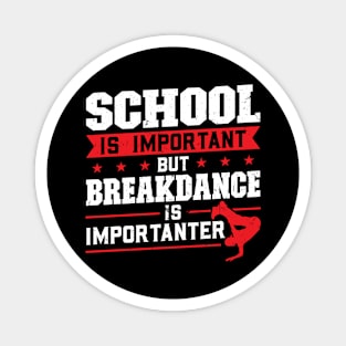 School is important but breakdance is importanter Magnet